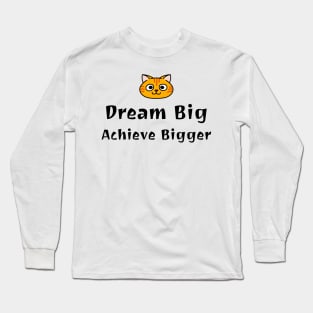 Dream Big Achieve Bigger Motivational Long Sleeve T-Shirt